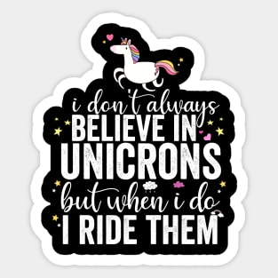 I Don't Always Believe In Unicorns I Ride Them Sticker